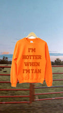 Load image into Gallery viewer, HOTTER WHEN TAN ORANGE CREW
