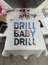 Load image into Gallery viewer, DRILL BABY DRILL
