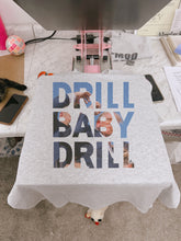 Load image into Gallery viewer, DRILL BABY DRILL
